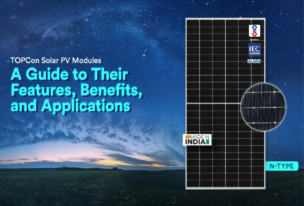 TOPCon Solar PV Modules: A Guide to Their Features, Benefits, and ...